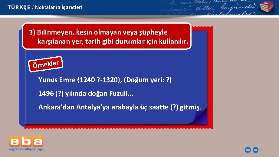 TÜRKÇE / Noktalama İşaretleri 3) Bilinmeyen, kesin olmayan veya şüpheyle karşılanan yer, tarih gibi