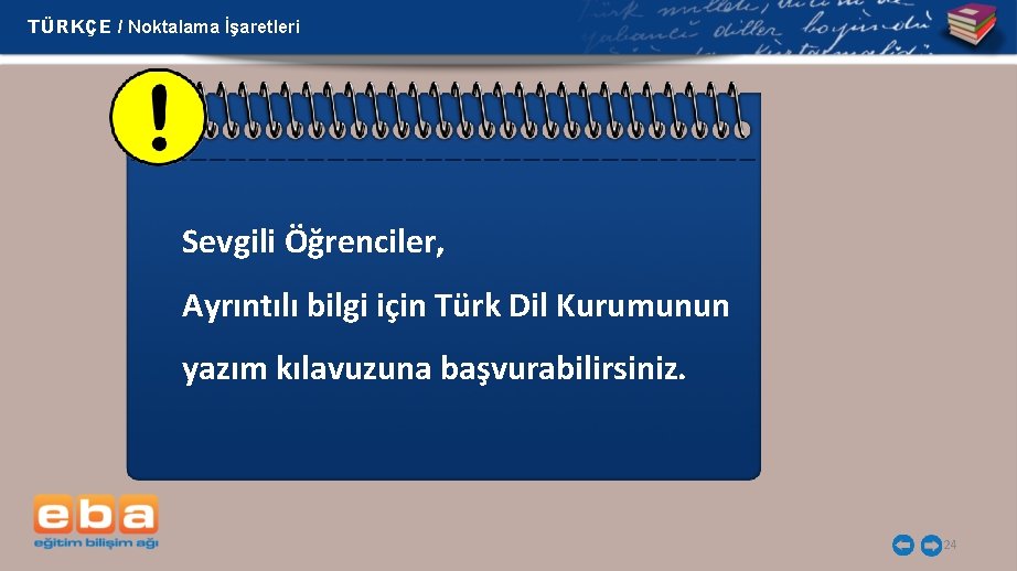 TÜRKÇE / Noktalama İşaretleri Sevgili Öğrenciler, Ayrıntılı bilgi için Türk Dil Kurumunun yazım kılavuzuna