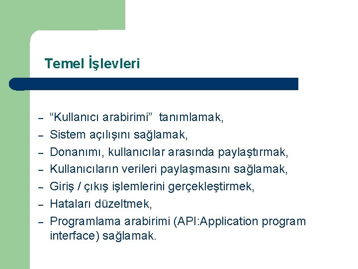 Temel İşlevleri – – – – “Kullanıcı arabirimi” tanımlamak, Sistem açılışını sağlamak, Donanımı, kullanıcılar