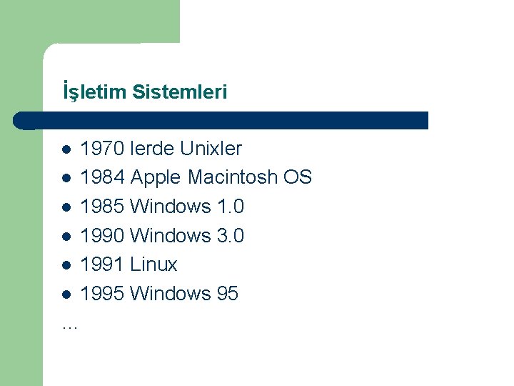 İşletim Sistemleri 1970 lerde Unixler 1984 Apple Macintosh OS 1985 Windows 1. 0 1990