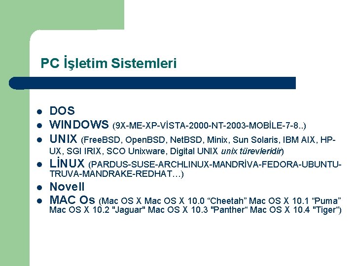 PC İşletim Sistemleri DOS WINDOWS (9 X-ME-XP-VİSTA-2000 -NT-2003 -MOBİLE-7 -8. . ) UNIX (Free.