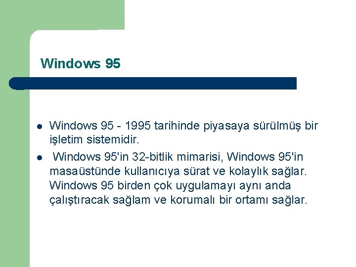 Windows 95 - 1995 tarihinde piyasaya sürülmüş bir işletim sistemidir. Windows 95'in 32 -bitlik