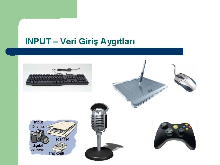 INPUT – Veri Giriş Aygıtları 