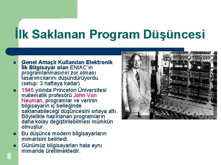 İlk Saklanan Program Düşüncesi 8 Genel Amaçlı Kullanılan Elektronik İlk Bilgisayar olan ENIAC’ın programlanmasının