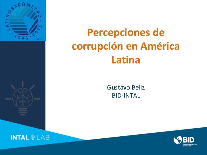 Percepciones de corrupción en América Latina Gustavo Beliz BID-INTAL 