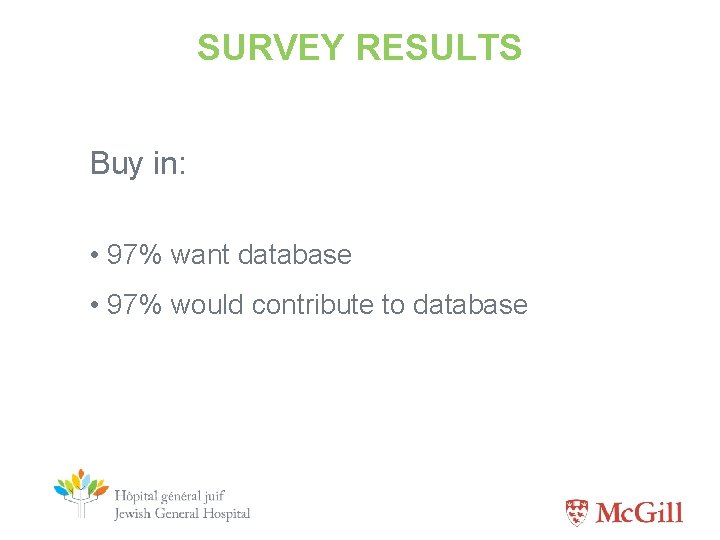 SURVEY RESULTS Buy in: • 97% want database • 97% would contribute to database