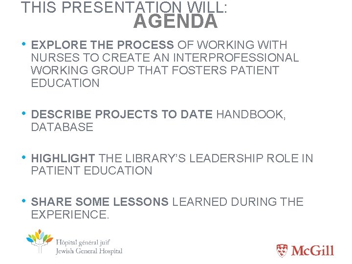 THIS PRESENTATION WILL: AGENDA • EXPLORE THE PROCESS OF WORKING WITH NURSES TO CREATE