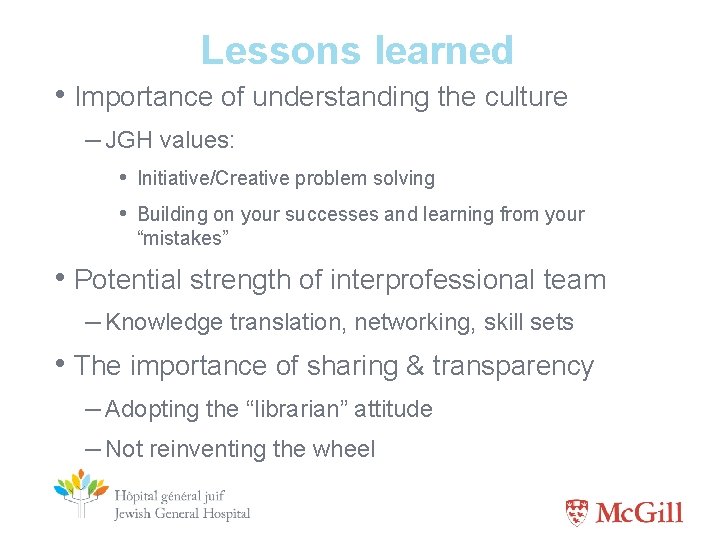 Lessons learned • Importance of understanding the culture – JGH values: • Initiative/Creative problem