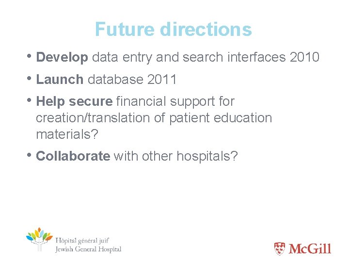 Future directions • Develop data entry and search interfaces 2010 • Launch database 2011