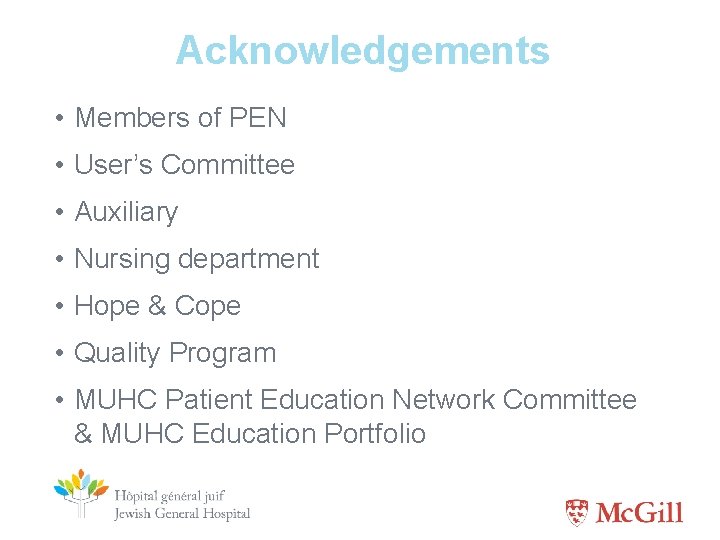 Acknowledgements • Members of PEN • User’s Committee • Auxiliary • Nursing department •