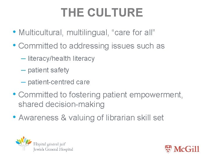 THE CULTURE • Multicultural, multilingual, “care for all” • Committed to addressing issues such