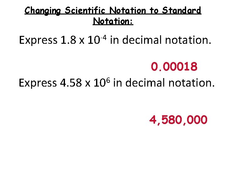Changing Scientific Notation to Standard Notation: Express 1. 8 x 10 -4 in decimal