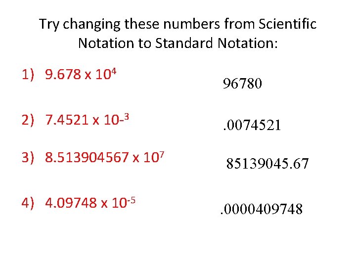 Try changing these numbers from Scientific Notation to Standard Notation: 1) 9. 678 x