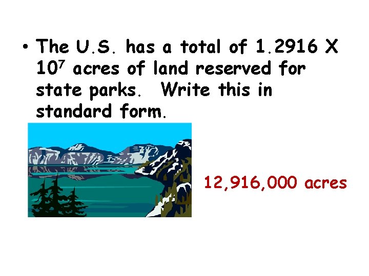  • The U. S. has a total of 1. 2916 X 107 acres