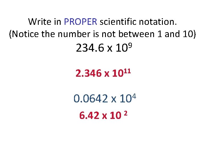 Write in PROPER scientific notation. (Notice the number is not between 1 and 10)