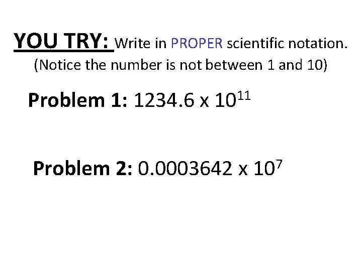 YOU TRY: Write in PROPER scientific notation. (Notice the number is not between 1