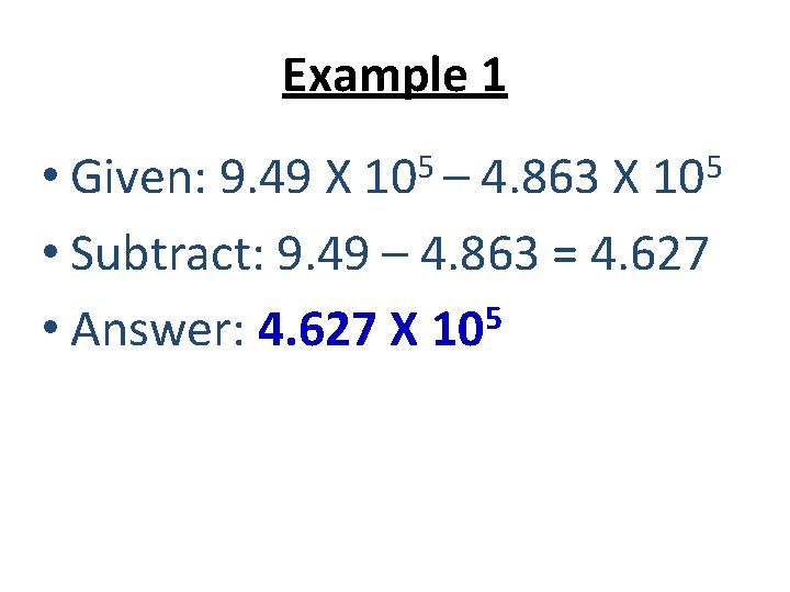 Example 1 5 10 – 5 10 • Given: 9. 49 X 4. 863