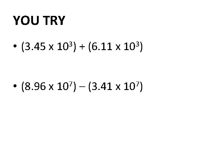 YOU TRY • (3. 45 x 103) + (6. 11 x 103) • (8.