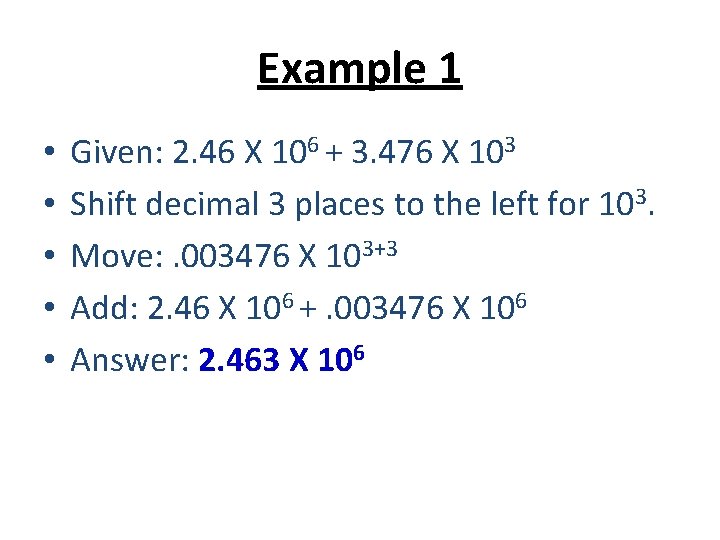 Example 1 • • • Given: 2. 46 X 106 + 3. 476 X