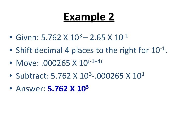 Example 2 • • • Given: 5. 762 X 103 – 2. 65 X