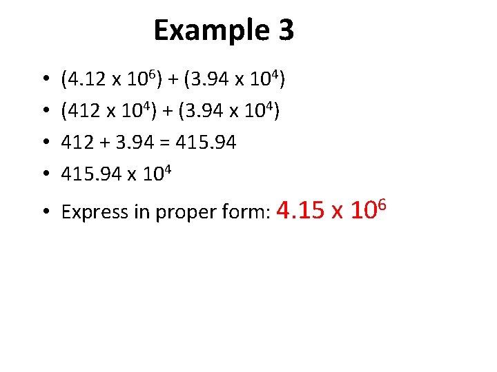Example 3 • • (4. 12 x 106) + (3. 94 x 104) (412