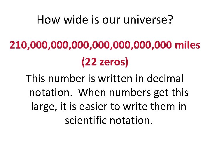 How wide is our universe? 210, 000, 000, 000 miles (22 zeros) This number