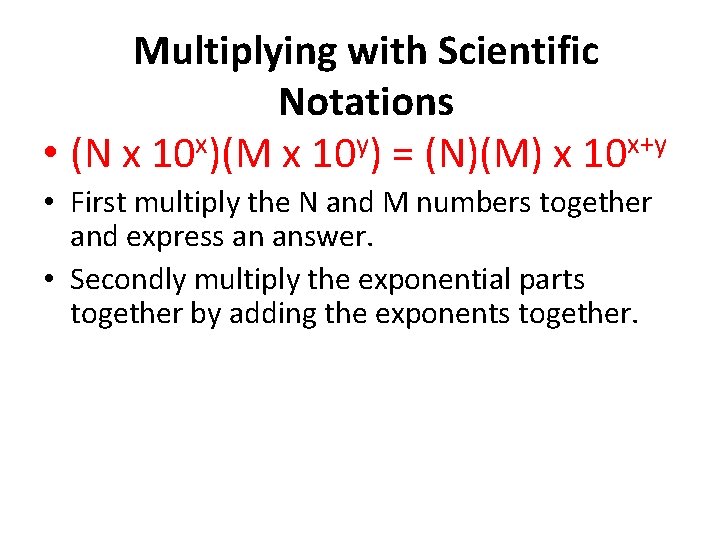 Multiplying with Scientific Notations • (N x 10 x)(M x 10 y) = (N)(M)