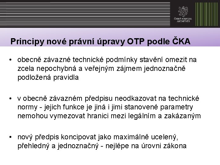 Principy nové právní úpravy OTP podle ČKA • obecně závazné technické podmínky stavění omezit