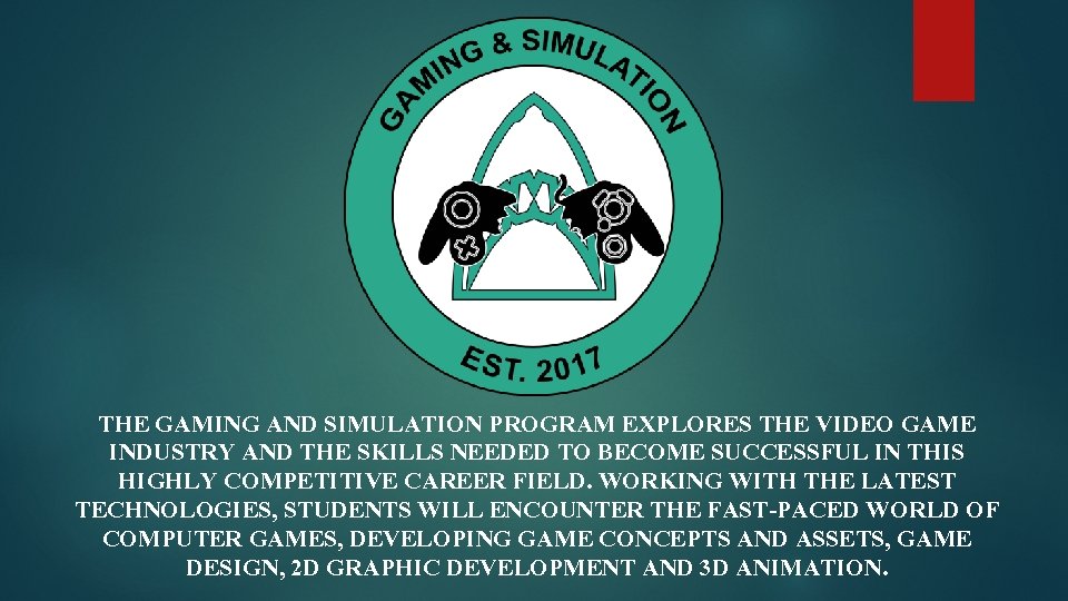 THE GAMING AND SIMULATION PROGRAM EXPLORES THE VIDEO GAME INDUSTRY AND THE SKILLS NEEDED