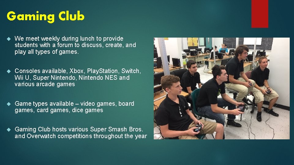 Gaming Club We meet weekly during lunch to provide students with a forum to