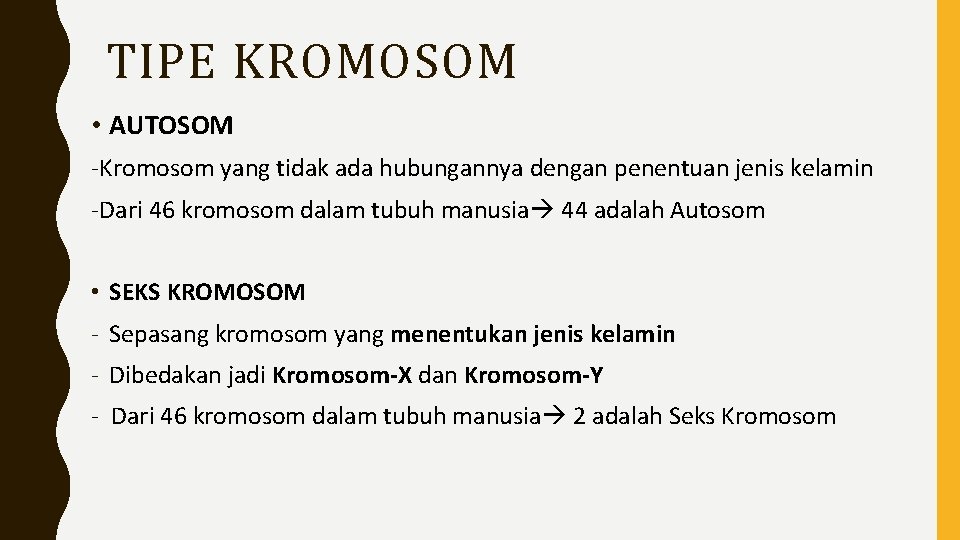 TIPE KROMOSOM • AUTOSOM -Kromosom yang tidak ada hubungannya dengan penentuan jenis kelamin -Dari