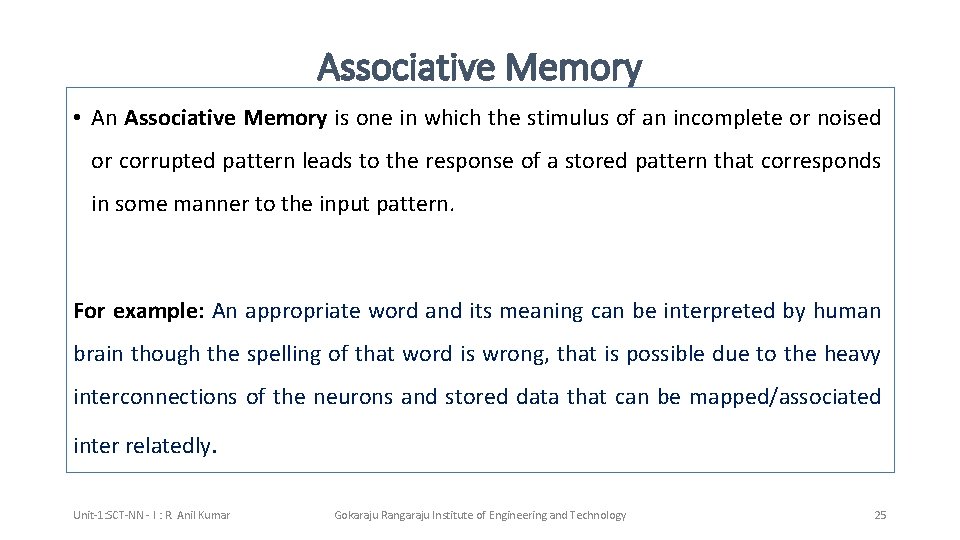 Associative Memory • An Associative Memory is one in which the stimulus of an