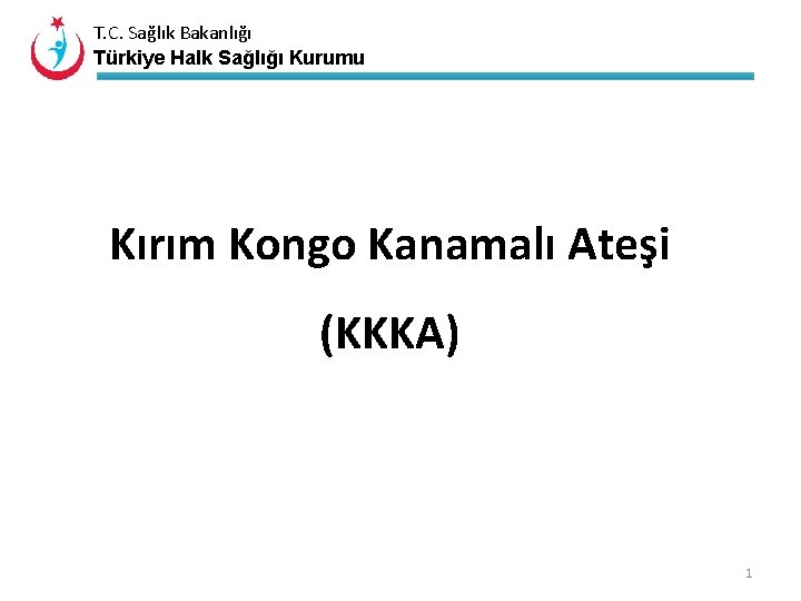 T. C. Sağlık Bakanlığı Türkiye Halk Sağlığı Kurumu Kırım Kongo Kanamalı Ateşi (KKKA) 1