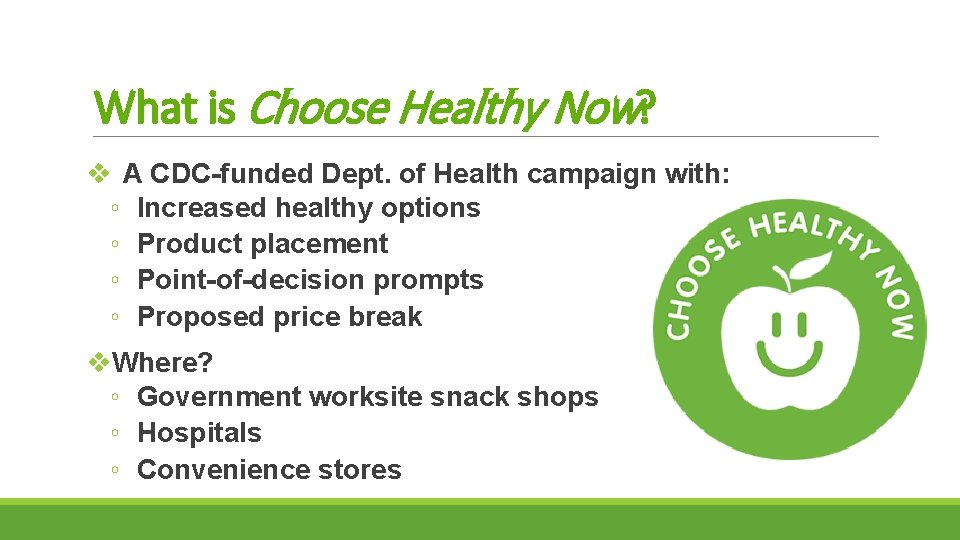 What is Choose Healthy Now? v A CDC-funded Dept. of Health campaign with: ◦