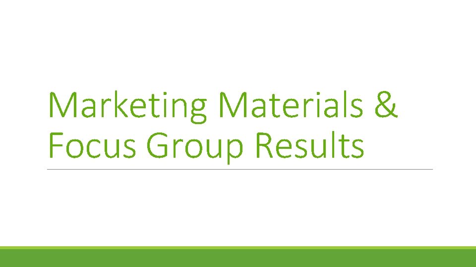 Marketing Materials & Focus Group Results 