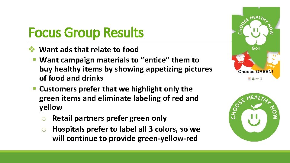 Focus Group Results v Want ads that relate to food § Want campaign materials