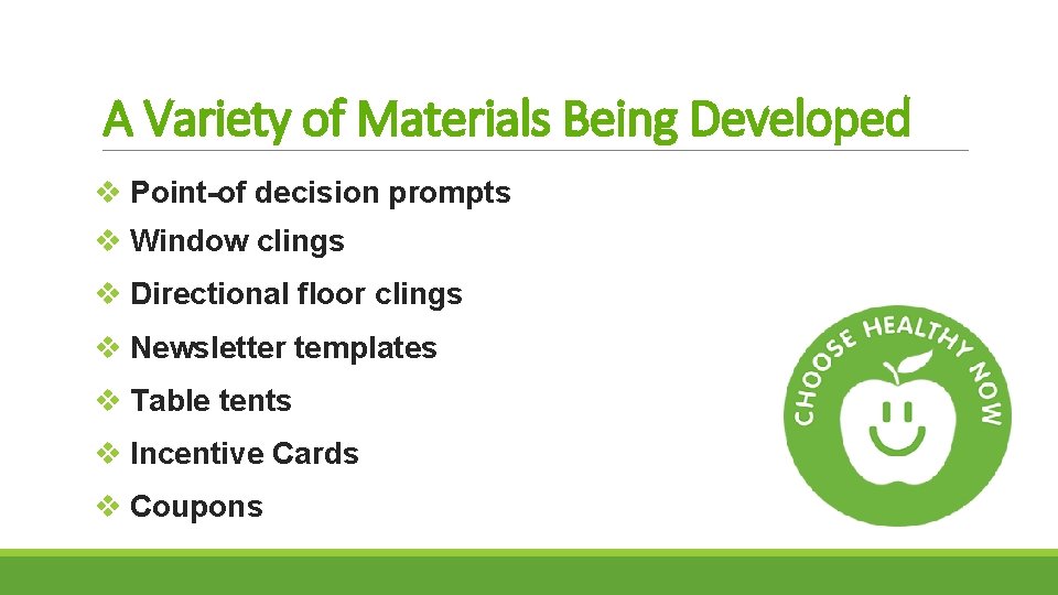 A Variety of Materials Being Developed v Point-of decision prompts v Window clings v