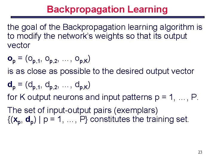 Backpropagation Learning the goal of the Backpropagation learning algorithm is to modify the network’s