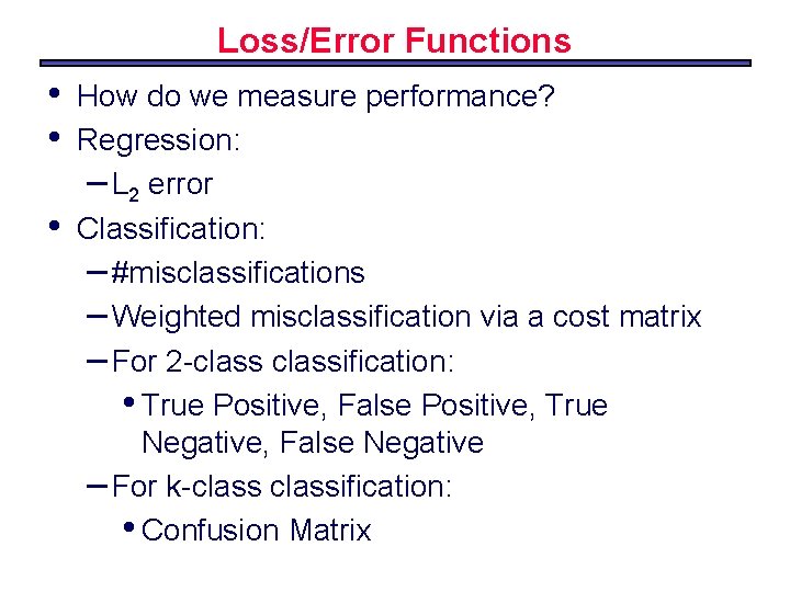 Loss/Error Functions • • • How do we measure performance? Regression: – L 2