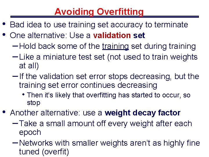 Avoiding Overfitting • • Bad idea to use training set accuracy to terminate One