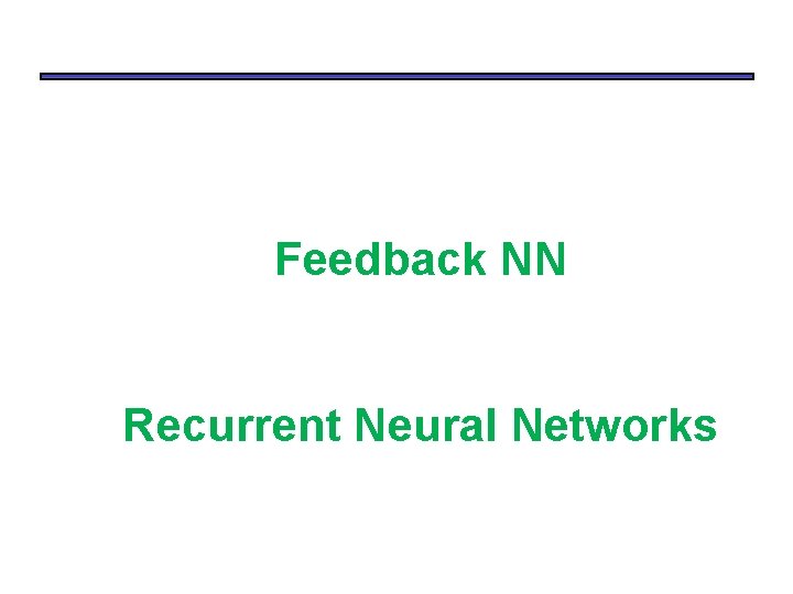 Feedback NN Recurrent Neural Networks 