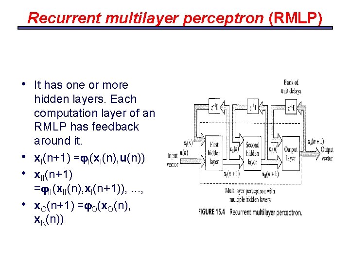 Recurrent multilayer perceptron (RMLP) • • It has one or more hidden layers. Each