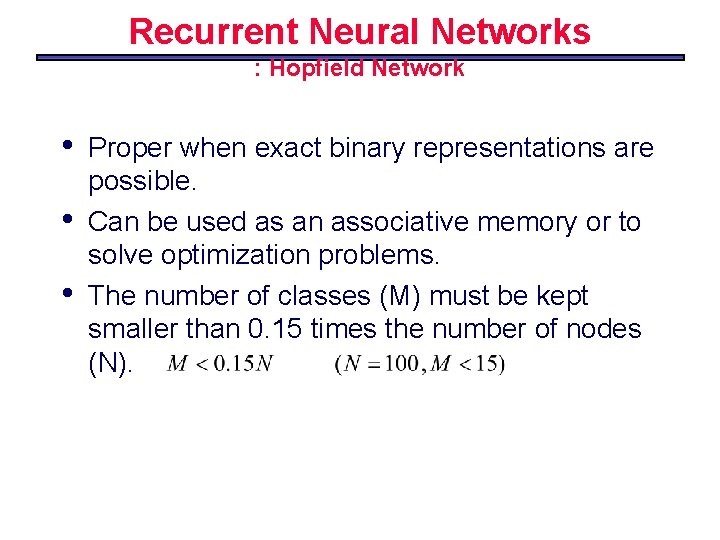 Recurrent Neural Networks : Hopfield Network • • • Proper when exact binary representations