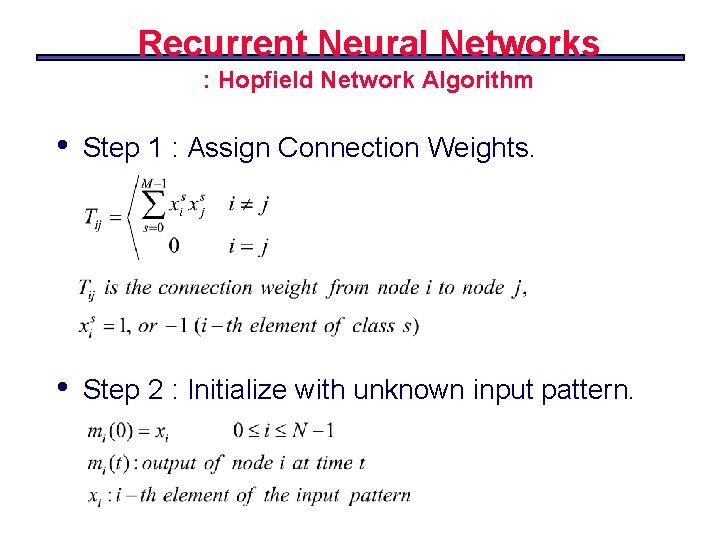 Recurrent Neural Networks : Hopfield Network Algorithm • Step 1 : Assign Connection Weights.