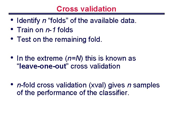Cross validation • • • Identify n “folds” of the available data. Train on