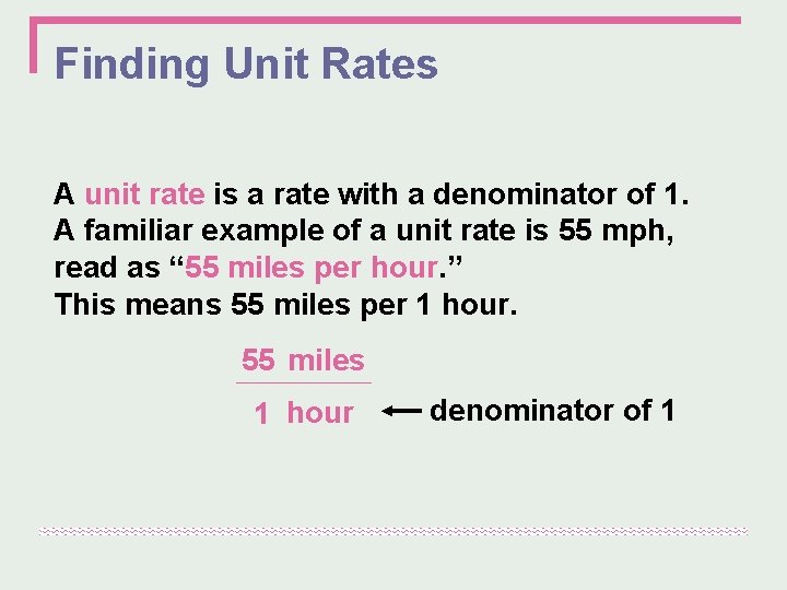 Finding Unit Rates A unit rate is a rate with a denominator of 1.