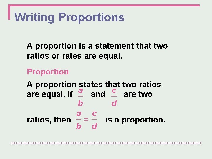 Writing Proportions A proportion is a statement that two ratios or rates are equal.