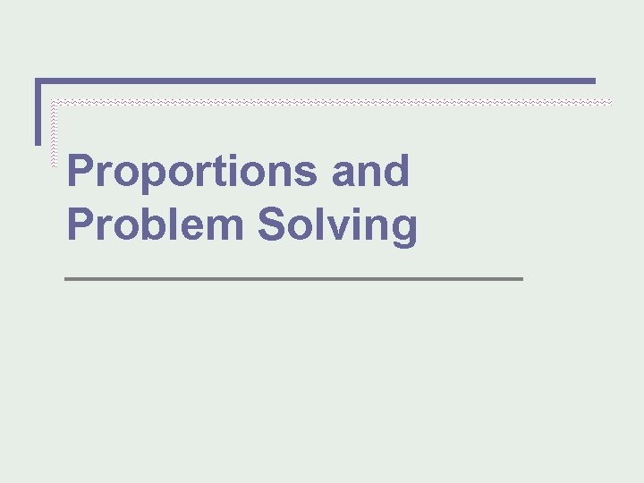 Proportions and Problem Solving 