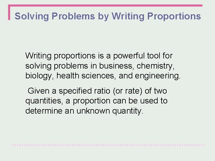 Solving Problems by Writing Proportions Writing proportions is a powerful tool for solving problems