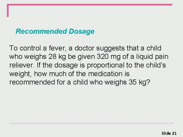 Recommended Dosage To control a fever, a doctor suggests that a child who weighs